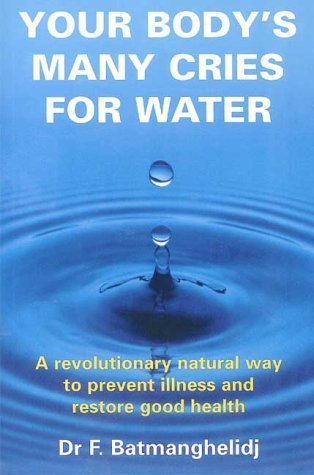 Stock image for Your Body's Many Cries for Water: A Revolutionary Natural Way to Prevent Illness and Restore Good Health for sale by WorldofBooks