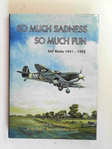 9780953093113: So Much Sadness, So Much Fun: RAF Ibsley, 1941-1952