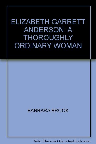 Elizabeth Garrett Anderson. "A thoroughly ordinary woman".