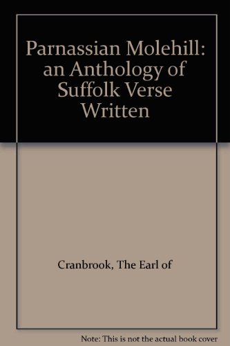 Parnassian Molehill: an Anthology of Suffolk Verse Written (9780953100415) by Cranbrook, The Earl Of; Nash, John; Blythe, Ronald