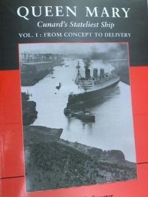 Queen Mary: Cunard's Stateliest Ship Volume 1: From Concept to Delivery
