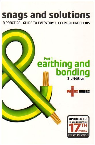 Imagen de archivo de Snags and Solutions - a Practical Guide to Everyday Electrical Problems: Earthing and Bonding Pt. 1: Updated to IEE Wiring Regulations 17th Edition, BS 7671: 2008 (Niceic) a la venta por Greener Books