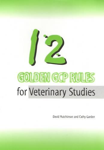 12 Golden GCP Rules for Veterinary Studies (9780953117482) by Garden, Cathy; Hutchinson, David