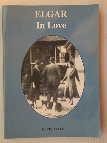 Elgar in Love (9780953122721) by Kevin Walter Allen
