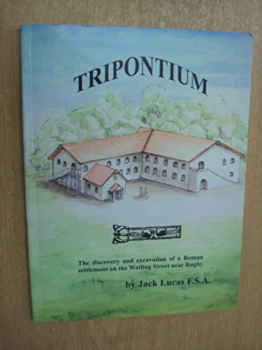 Tripontium: The discovery and excavation of a Roman settlement on the Watling Street near Rugby - Lucas, Jack.