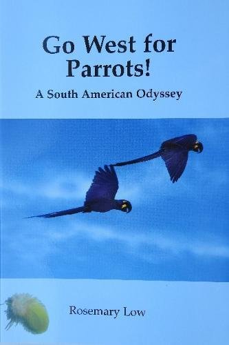 Beispielbild fr Go West for Parrots!: A South American Odyssey zum Verkauf von Reuseabook