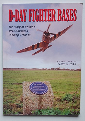Beispielbild fr D-Day Fighter Bases The story of Britain's 1944 Advanced Landing Grounds zum Verkauf von AwesomeBooks
