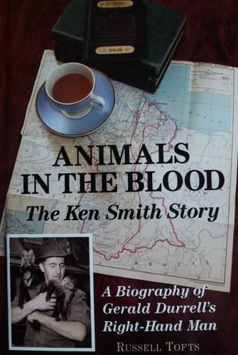 Imagen de archivo de Animals in the Blood: The Ken Smith Story: A Biography of Gerald Durrell's Right-hand Man a la venta por WorldofBooks