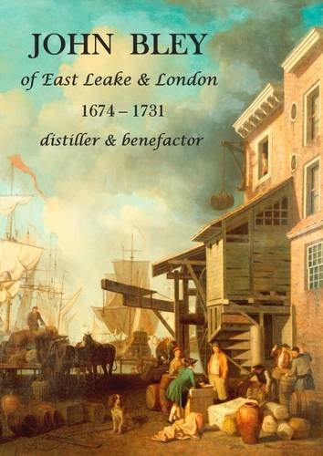 Stock image for John Bley of East Leake & London 1674-1731 Distiller & Benefactor for sale by Prior Books Ltd