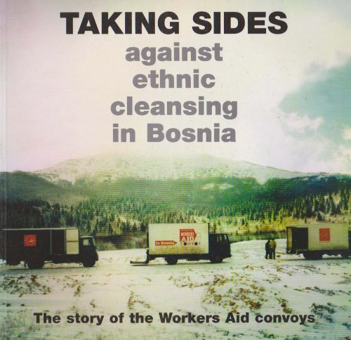 Beispielbild fr Taking Sides Against Ethnic Cleansing in Bosnia: The Story of the Workers Aid Convoys zum Verkauf von WorldofBooks