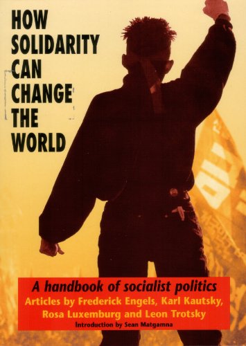 How Solidarity Can Change the World: A Handbook of Socialist Politics (9780953186419) by Engels, Frederick; Kautsky, Karl; Luxemburg, Rosa; Trotsky, Leon; Matgamna, Sean