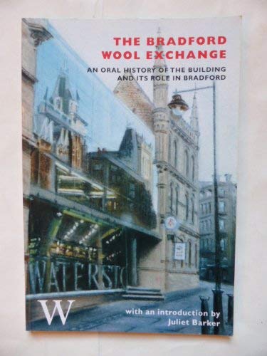 Bradford Wool Exchange: An Oral History of the Building and Its Role in Bradford (9780953189304) by Tom Palmer