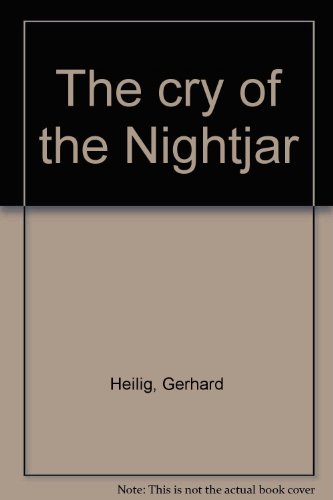 The cry of the Nightjar (9780953191703) by Gerhard Heilig