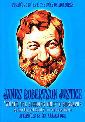 Stock image for James Robertson Justice: Whats the Bleeding Time? a Biography for sale by ThriftBooks-Dallas