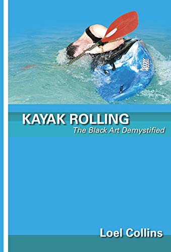 Stock image for Kayak Rolling: The Black Art Demystified. Loel Collins for sale by ThriftBooks-Dallas