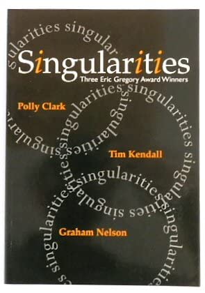 Singularities: Three Eric Gregory Award Winners (9780953198900) by Clark, Polly; Kendall, Tim; Nelson, Graham