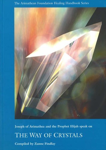 Stock image for The Way of Crystals: Joseph of Arimathea and the Prophet Elijah Speak (Healing Handbook) for sale by AwesomeBooks