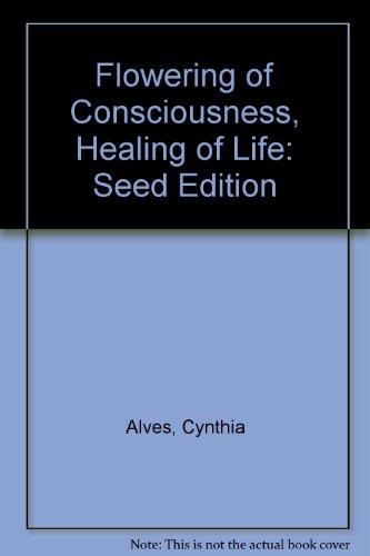 Imagen de archivo de Flowering of Consciousness, Healing of Life: Seed Edition a la venta por Seagull Books