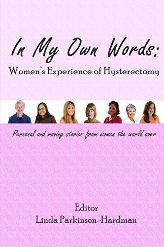 Stock image for In My Own Words: Women's Experience of Hysterectomy: Personal and Moving Stories from Women the World Over for sale by WorldofBooks