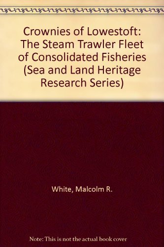 9780953248537: Crownies of Lowestoft: The Steam Trawler Fleet of Consolidated Fisheries: No. 4 (Sea and Land Heritage Research Series)