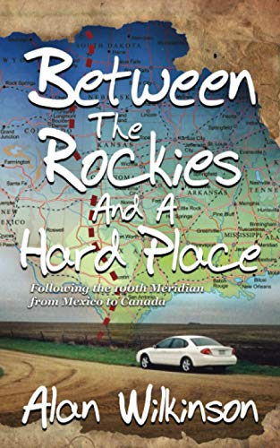 Stock image for Between the Rockies and a Hard Place: A drive along the 100th Meridian from Mexico to Canada for sale by WorldofBooks
