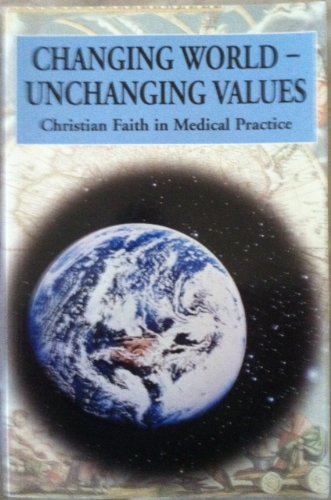 Beispielbild fr Changing World - Unchanging Values: Christian Faith in Medical Practice zum Verkauf von Lazy Letters Books