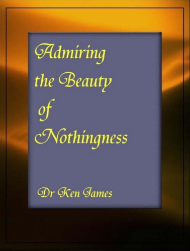 Admiring the Beauty of Nothingness (9780953279326) by James, Dr. Ken