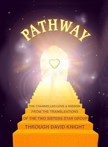 Stock image for Pathway: The Channelled Love and Wisdom from the Translations of the Two Sisters Star Group, Through David Knight for sale by Revaluation Books