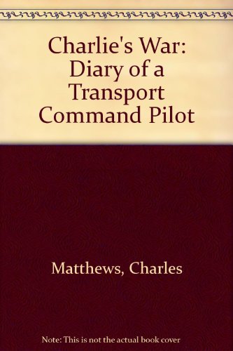 9780953286003: Charlie's War: Diary of a Transport Command Pilot