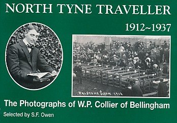 Imagen de archivo de North Tyne Traveller 1912-1937: Photographs of W.P. Collier of Bellingham a la venta por WorldofBooks