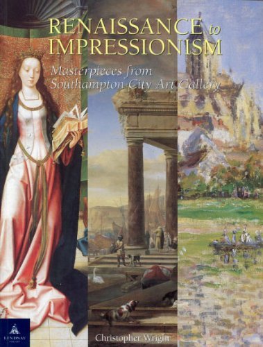 Renaissance to Impressionism: Masterpieces from Southampton City Art Gallery (9780953290109) by Wright, Christopher