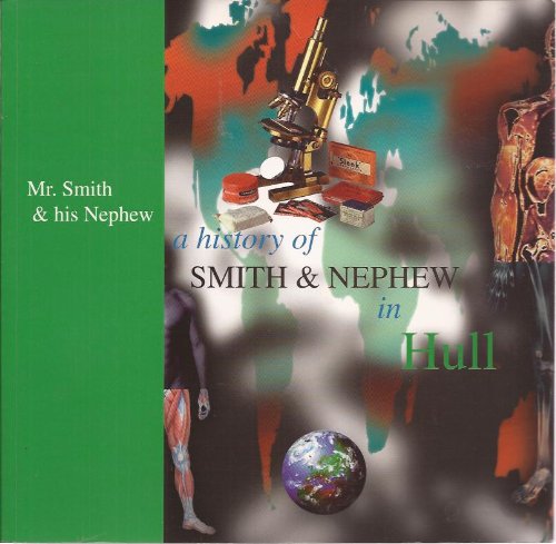 Imagen de archivo de Mr Smith & his nephew: A history of Smith & Nephew in Hull a la venta por WorldofBooks