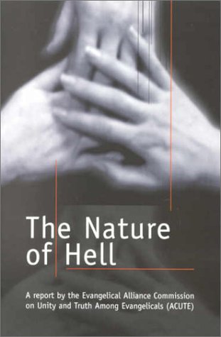 9780953299225: The Nature of Hell: A Report by the Evangelical Alliance Commission on Unity and Truth Among Evangelicals Acute