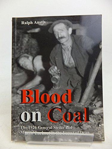 Blood on Coal 1926 General Strike and and Miners' Lockout in the Forest of Dean