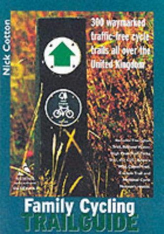 Imagen de archivo de Family Cycling Trail Guide: 300 Waymarked Traffic-Free Cycle Trails All over the UK a la venta por WorldofBooks
