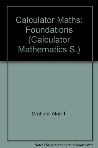 Calculator Maths: Foundations (Calculator Mathematics S.) (9780953313709) by Alan T. Graham