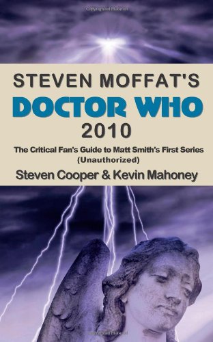 Stock image for Steven Moffat's Doctor Who 2010: The Critical Fan's Guide to Matt Smith's First Series (unauthorized) for sale by Revaluation Books