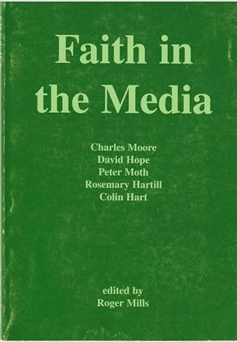 Beispielbild fr Faith in the media essays by Charles Moore, David Hope, Peter Moth, Rosemary Hartill, Colin Hart zum Verkauf von Rosemary Pugh Books