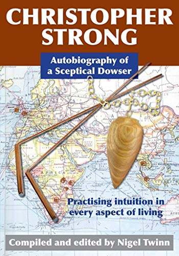 Beispielbild fr Christopher Strong: Autobiography of a Sceptical Dowser: Practising Intuition in Every Aspect of Living zum Verkauf von WorldofBooks