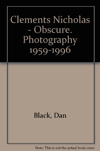 Clements Nicholas - Obscure. Photography 1959-1996 (9780953338252) by Dan Black