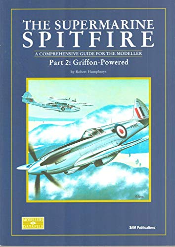 Supermarine Spitfire: A Comprehensive Guide for the Modeller. Part 2 Griffon-Powered