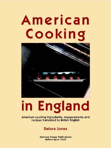 American Cooking in England: American Cooking Ingredients, Measurements and Recipes translated to...