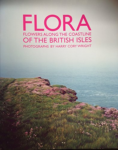 Stock image for FLORA: FLOWERS ALONG THE COASTLINE OF THE BRITISH ISLES: PHOTOGRAPHS. for sale by Burwood Books