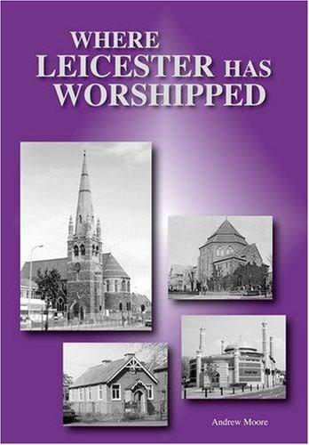 Where Leicester Has Worshipped (9780953362820) by Andrew Moore