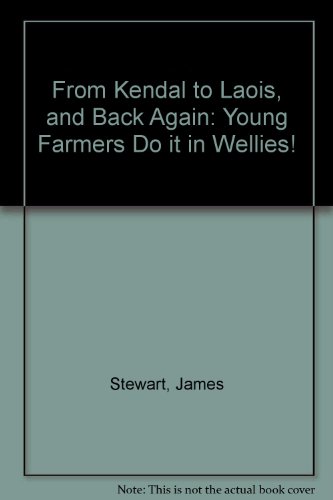 From Kendal to Laois, and Back Again: Young Farmers Do it in Wellies! (9780953366613) by James Stewart