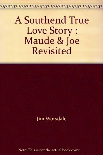Beispielbild fr A SOUTHEND TRUE LOVE STORY: MAUD AND JOE REVISITED. zum Verkauf von AwesomeBooks