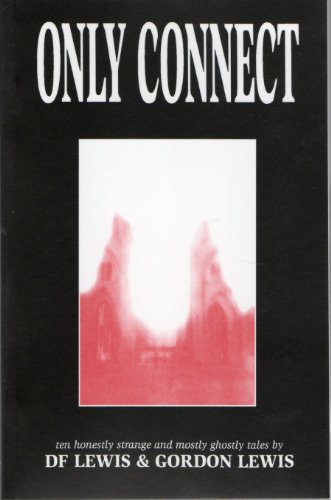 Only connect: Ten honestly strange and mostly ghostly tales (9780953379705) by D. F Lewis; D.F. Lewis