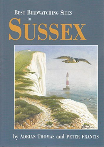 Best Birdwatching Sites in Sussex (9780953384068) by Adrian Thomas; Peter Francis