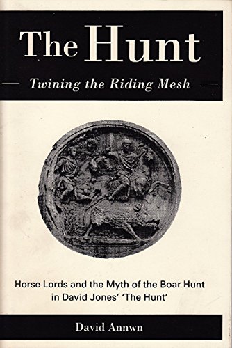 9780953389704: The Hunt: Twining the Riding Mesh : Horse Lords and the Myth of the Boar Hunt in David Jones' " the Hunt "
