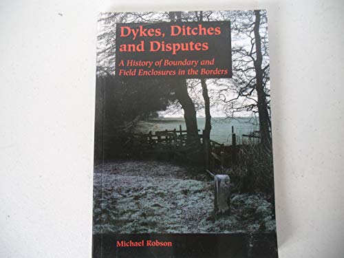 Stock image for Dykes, Ditches and Disputes: A History of Boundary and Field Enclosures in the Borders for sale by WorldofBooks
